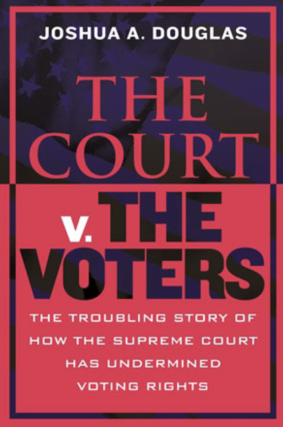 Joshua A. Douglas in conversation with Steve Suitts - The Court v. The Voters