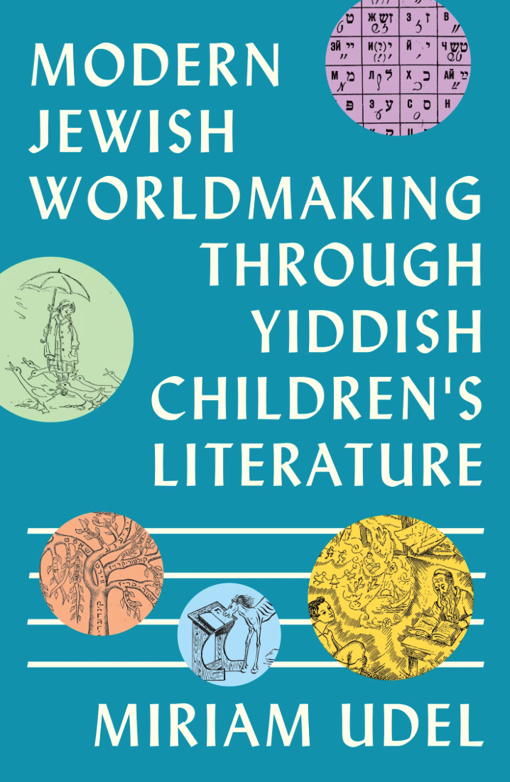 Miriam Udel – Modern Jewish Worldmaking Through Yiddish Children’s Literature