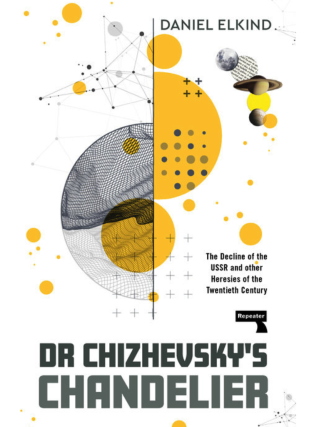 Daniel Elkind – Dr. Chizhevsky’s Chandelier