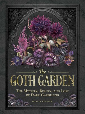 Felicia Feaster - The Goth Garden