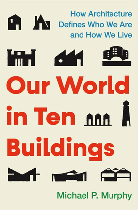 Michael Murphy in conversation with Gene Kansas and Ellen Bassett – Our World in Ten Buildings  